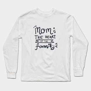 MOM IS THE HEART OF THE FAMILY Long Sleeve T-Shirt